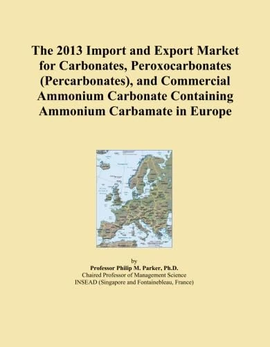 The 2013 Import and Export Market for Carbonates, Peroxocarbonates (Percarbonates), and Commercial Ammonium Carbonate Containing Ammonium Carbamate in Europe