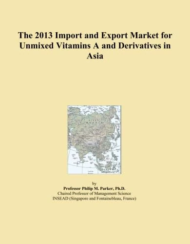 The 2013 Import and Export Market for Unmixed Vitamins A and Derivatives in Asia