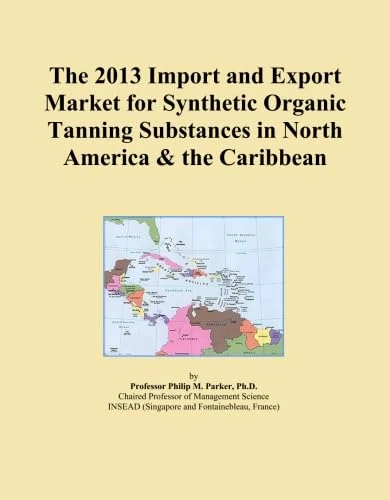The 2013 Import and Export Market for Synthetic Organic Tanning Substances in North America & the Caribbean