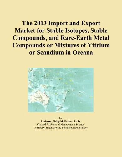The 2013 Import and Export Market for Stable Isotopes, Stable Compounds, and Rare-Earth Metal Compounds or Mixtures of Yttrium or Scandium in Oceana