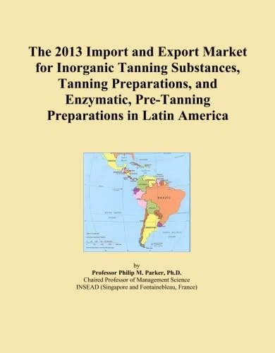 The 2013 Import and Export Market for Inorganic Tanning Substances, Tanning Preparations, and Enzymatic, Pre-Tanning Preparations in Latin America