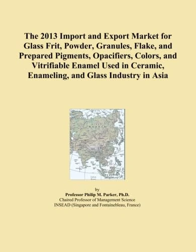 The 2013 Import and Export Market for Glass Frit, Powder, Granules, Flake, and Prepared Pigments, Opacifiers, Colors, and Vitrifiable Enamel Used in Ceramic, Enameling, and Glass Industry in Asia