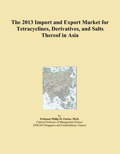 The 2013 Import and Export Market for Tetracyclines, Derivatives, and Salts Thereof in Asia