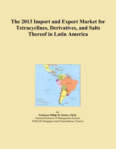 The 2013 Import and Export Market for Tetracyclines, Derivatives, and Salts Thereof in Latin America