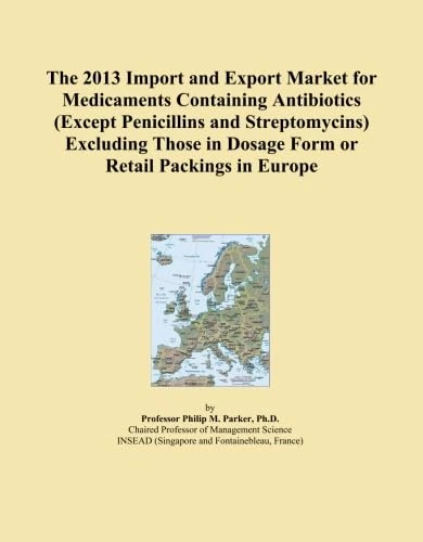 The 2013 Import and Export Market for Medicaments Containing Antibiotics (Except Penicillins and Streptomycins) Excluding Those in Dosage Form or Retail Packings in Europe