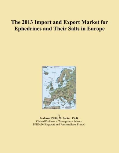 The 2013 Import and Export Market for Ephedrines and Their Salts in Europe
