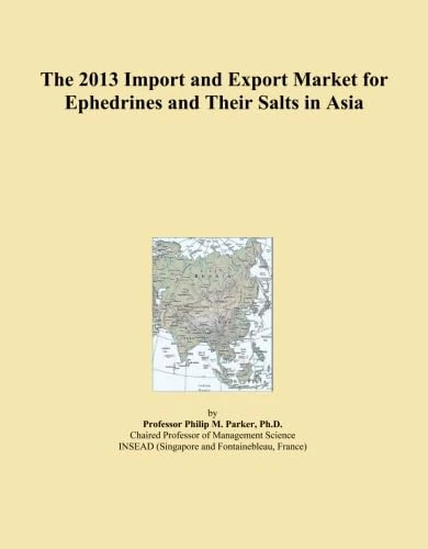 The 2013 Import and Export Market for Ephedrines and Their Salts in Asia