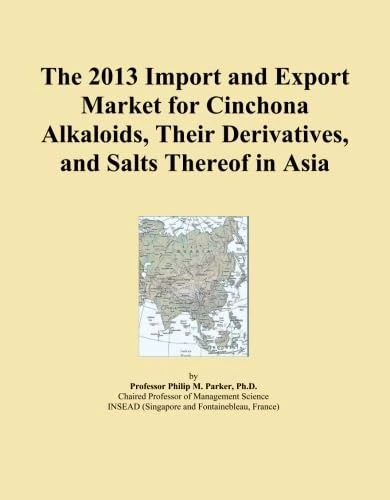 The 2013 Import and Export Market for Cinchona Alkaloids, Their Derivatives, and Salts Thereof in Asia