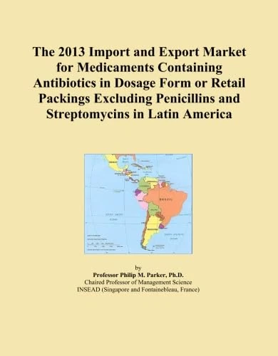 The 2013 Import and Export Market for Medicaments Containing Antibiotics in Dosage Form or Retail Packings Excluding Penicillins and Streptomycins in Latin America