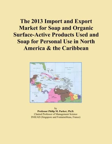 The 2013 Import and Export Market for Soap and Organic Surface-Active Products Used and Soap for Personal Use in North America & the Caribbean