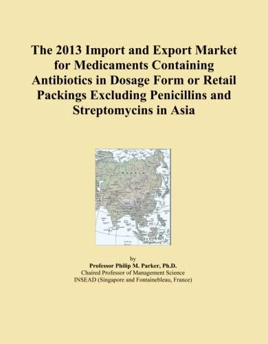 The 2013 Import and Export Market for Medicaments Containing Antibiotics in Dosage Form or Retail Packings Excluding Penicillins and Streptomycins in Asia