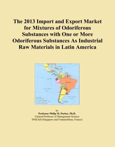 The 2013 Import and Export Market for Mixtures of Odoriferous Substances with One or More Odoriferous Substances As Industrial Raw Materials in Latin America