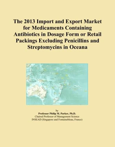 The 2013 Import and Export Market for Medicaments Containing Antibiotics in Dosage Form or Retail Packings Excluding Penicillins and Streptomycins in Oceana
