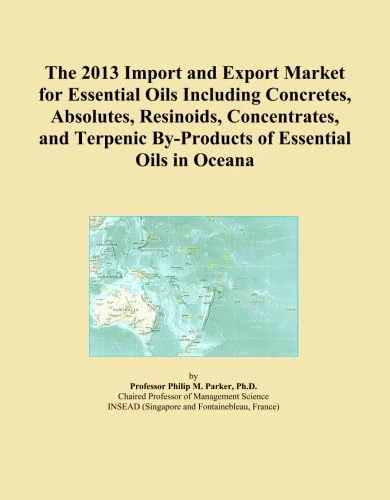 The 2013 Import and Export Market for Essential Oils Including Concretes, Absolutes, Resinoids, Concentrates, and Terpenic By-Products of Essential Oils in Oceana