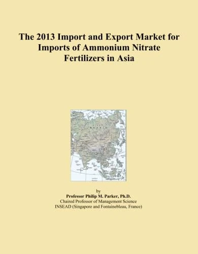 The 2013 Import and Export Market for Imports of Ammonium Nitrate Fertilizers in Asia