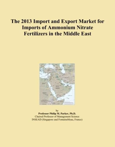 The 2013 Import and Export Market for Imports of Ammonium Nitrate Fertilizers in the Middle East