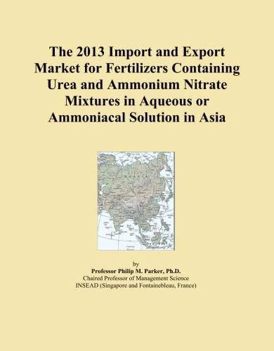 The 2013 Import and Export Market for Fertilizers Containing Urea and Ammonium Nitrate Mixtures in Aqueous or Ammoniacal Solution in Asia