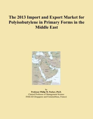 The 2013 Import and Export Market for Polyisobutylene in Primary Forms in the Middle East