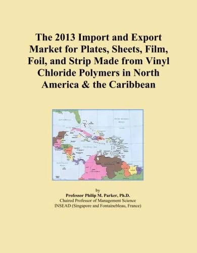 The 2013 Import and Export Market for Plates, Sheets, Film, Foil, and Strip Made from Vinyl Chloride Polymers in North America & the Caribbean