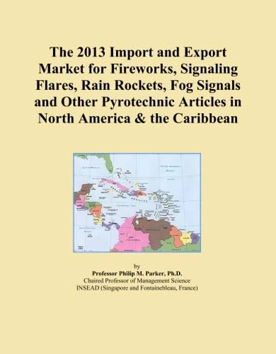 The 2013 Import and Export Market for Fireworks, Signaling Flares, Rain Rockets, Fog Signals and Other Pyrotechnic Articles in North America & the Caribbean