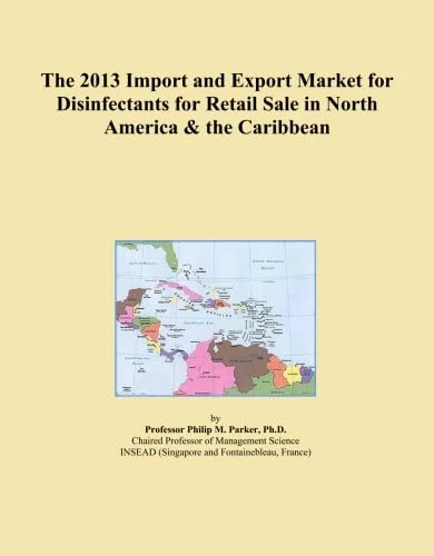The 2013 Import and Export Market for Disinfectants for Retail Sale in North America & the Caribbean