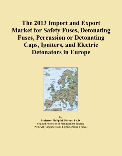 The 2013 Import and Export Market for Safety Fuses, Detonating Fuses, Percussion or Detonating Caps, Igniters, and Electric Detonators in Europe