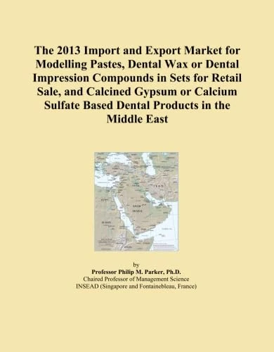The 2013 Import and Export Market for Modelling Pastes, Dental Wax or Dental Impression Compounds in Sets for Retail Sale, and Calcined Gypsum or ... Based Dental Products in the Middle East