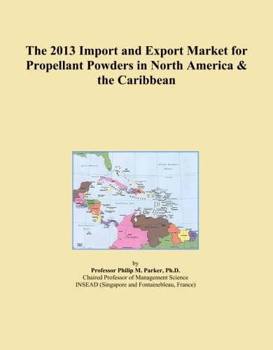 The 2013 Import and Export Market for Propellant Powders in North America & the Caribbean
