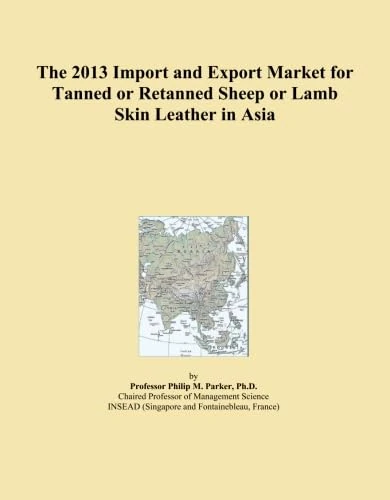 The 2013 Import and Export Market for Tanned or Retanned Sheep or Lamb Skin Leather in Asia