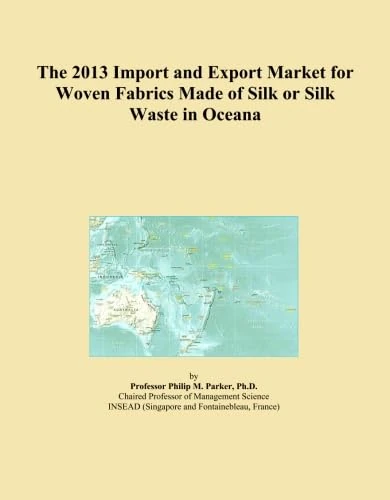 The 2013 Import and Export Market for Woven Fabrics Made of Silk or Silk Waste in Oceana