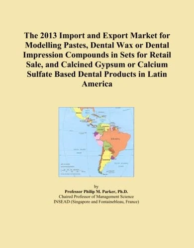 The 2013 Import and Export Market for Modelling Pastes, Dental Wax or Dental Impression Compounds in Sets for Retail Sale, and Calcined Gypsum or Calcium Sulfate Based Dental Products in Latin America