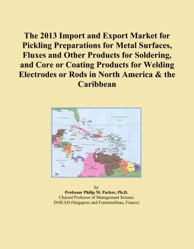 The 2013 Import and Export Market for Pickling Preparations for Metal Surfaces, Fluxes and Other Products for Soldering, and Core or Coating Products ... or Rods in North America & the Caribbean