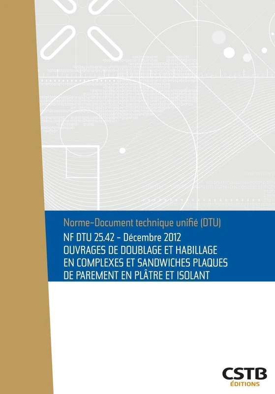 NF DTU 25.42 Ouvrages de doublage et habillage en complexes et sandwiches plaques de parement en plâtre et isolant.: Edition de décembre 2012