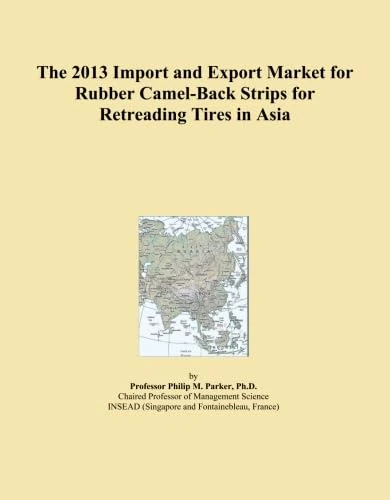 The 2013 Import and Export Market for Rubber Camel-Back Strips for Retreading Tires in Asia