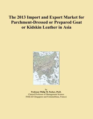 The 2013 Import and Export Market for Parchment-Dressed or Prepared Goat or Kidskin Leather in Asia
