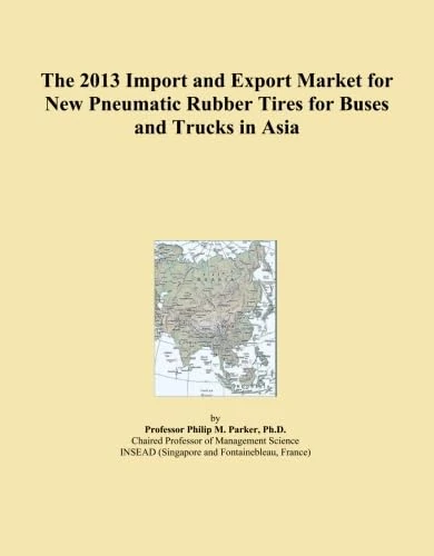The 2013 Import and Export Market for New Pneumatic Rubber Tires for Buses and Trucks in Asia