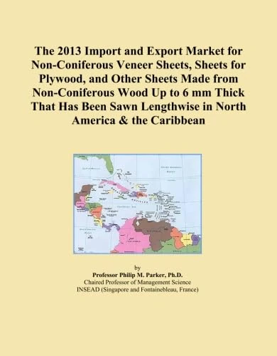 The 2013 Import and Export Market for Non-Coniferous Veneer Sheets, Sheets for Plywood, and Other Sheets Made from Non-Coniferous Wood Up to 6 mm ... Lengthwise in North America & the Caribbean