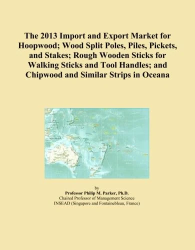 The 2013 Import and Export Market for Hoopwood; Wood Split Poles, Piles, Pickets, and Stakes; Rough Wooden Sticks for Walking Sticks and Tool Handles; and Chipwood and Similar Strips in Oceana