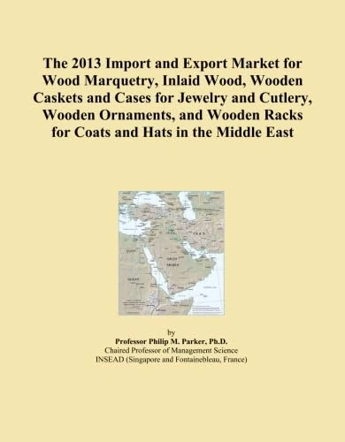The 2013 Import and Export Market for Wood Marquetry, Inlaid Wood, Wooden Caskets and Cases for Jewelry and Cutlery, Wooden Ornaments, and Wooden Racks for Coats and Hats in the Middle East