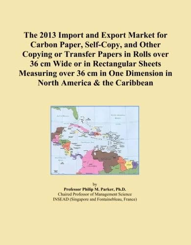 The 2013 Import and Export Market for Carbon Paper, Self-Copy, and Other Copying or Transfer Papers in Rolls over 36 cm Wide or in Rectangular Sheets ... Dimension in North America & the Caribbean
