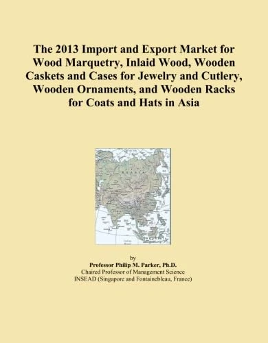 The 2013 Import and Export Market for Wood Marquetry, Inlaid Wood, Wooden Caskets and Cases for Jewelry and Cutlery, Wooden Ornaments, and Wooden Racks for Coats and Hats in Asia