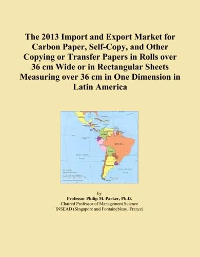 The 2013 Import and Export Market for Carbon Paper, Self-Copy, and Other Copying or Transfer Papers in Rolls over 36 cm Wide or in Rectangular Sheets ... over 36 cm in One Dimension in Latin America