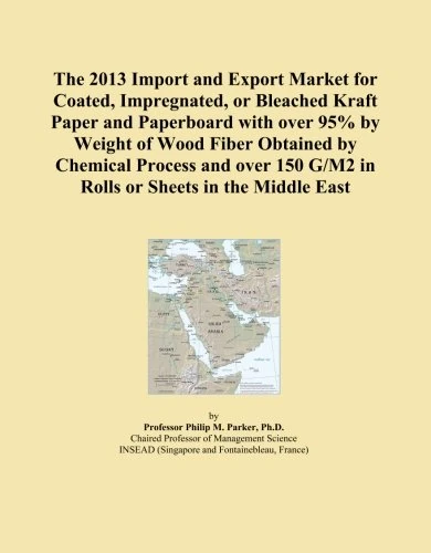 The 2013 Import and Export Market for Coated, Impregnated, or Bleached Kraft Paper and Paperboard with over 95% by Weight of Wood Fiber Obtained by ... G/M2 in Rolls or Sheets in the Middle East