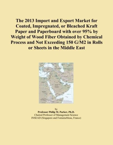 The 2013 Import and Export Market for Coated, Impregnated, or Bleached Kraft Paper and Paperboard with over 95% by Weight of Wood Fiber Obtained by ... G/M2 in Rolls or Sheets in the Middle East