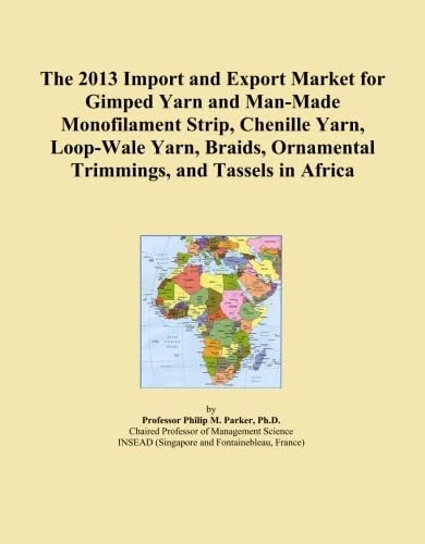 The 2013 Import and Export Market for Gimped Yarn and Man-Made Monofilament Strip, Chenille Yarn, Loop-Wale Yarn, Braids, Ornamental Trimmings, and Tassels in Africa
