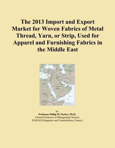 The 2013 Import and Export Market for Woven Fabrics of Metal Thread, Yarn, or Strip, Used for Apparel and Furnishing Fabrics in the Middle East