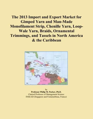 The 2013 Import and Export Market for Gimped Yarn and Man-Made Monofilament Strip, Chenille Yarn, Loop-Wale Yarn, Braids, Ornamental Trimmings, and Tassels in North America & the Caribbean