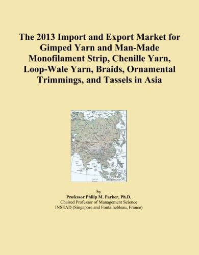 The 2013 Import and Export Market for Gimped Yarn and Man-Made Monofilament Strip, Chenille Yarn, Loop-Wale Yarn, Braids, Ornamental Trimmings, and Tassels in Asia