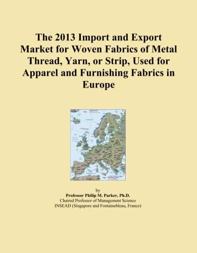 The 2013 Import and Export Market for Woven Fabrics of Metal Thread, Yarn, or Strip, Used for Apparel and Furnishing Fabrics in Europe