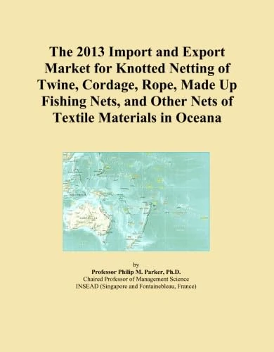 The 2013 Import and Export Market for Knotted Netting of Twine, Cordage, Rope, Made Up Fishing Nets, and Other Nets of Textile Materials in Oceana